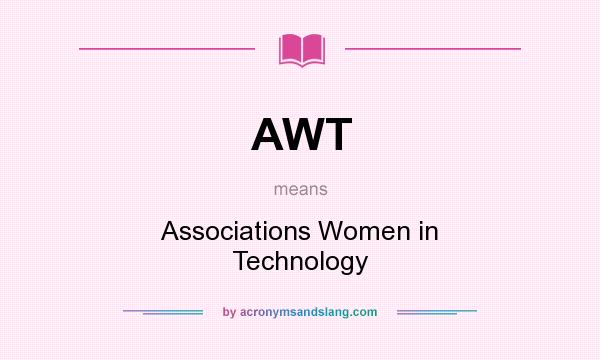 What does AWT mean? It stands for Associations Women in Technology