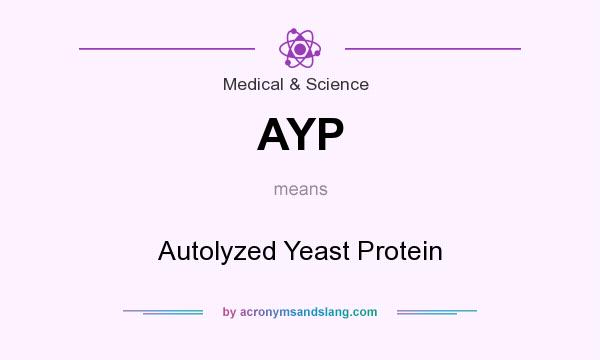 What does AYP mean? It stands for Autolyzed Yeast Protein