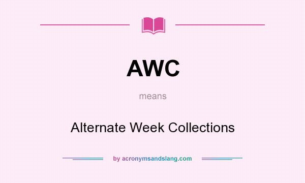 What does AWC mean? It stands for Alternate Week Collections