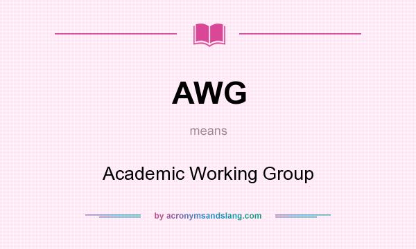 What does AWG mean? It stands for Academic Working Group