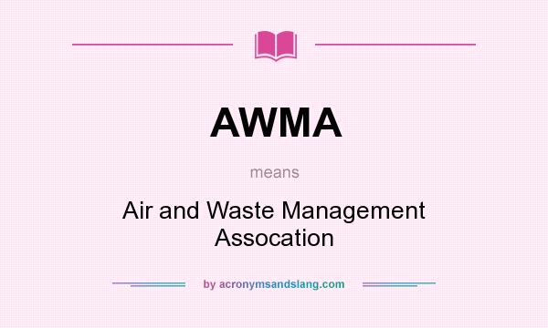 What does AWMA mean? It stands for Air and Waste Management Assocation