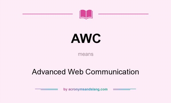 What does AWC mean? It stands for Advanced Web Communication