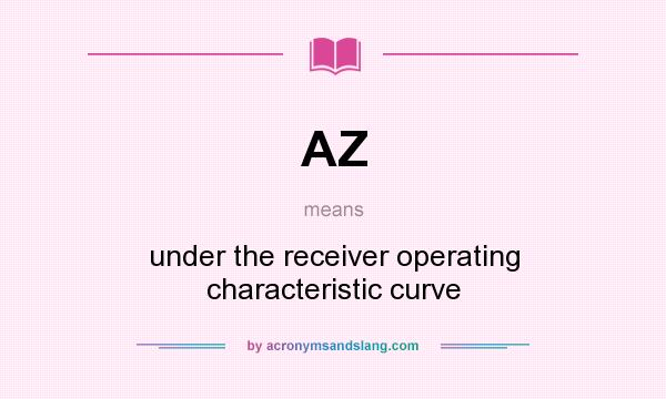 What does AZ mean? It stands for under the receiver operating characteristic curve
