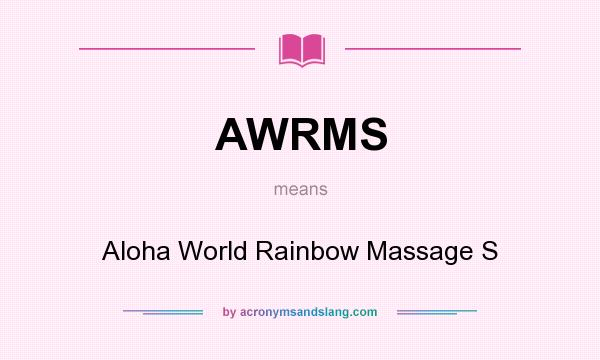 What does AWRMS mean? It stands for Aloha World Rainbow Massage S