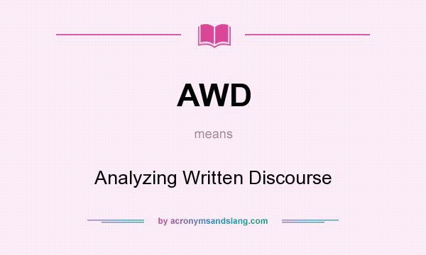What does AWD mean? It stands for Analyzing Written Discourse