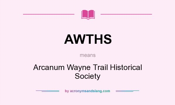 What does AWTHS mean? It stands for Arcanum Wayne Trail Historical Society