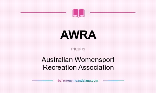 What does AWRA mean? It stands for Australian Womensport Recreation Association