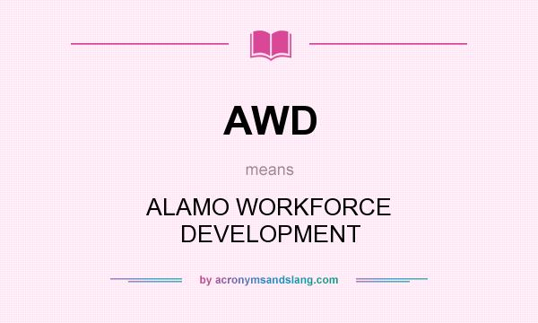 What does AWD mean? It stands for ALAMO WORKFORCE DEVELOPMENT