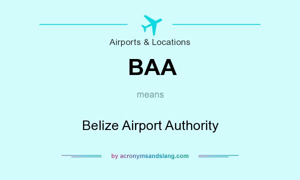 What does BAA mean? It stands for Belize Airport Authority