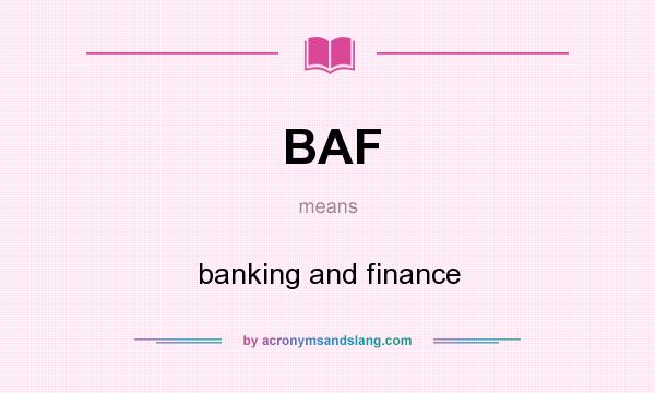 What does BAF mean? It stands for banking and finance