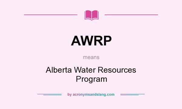 What does AWRP mean? It stands for Alberta Water Resources Program