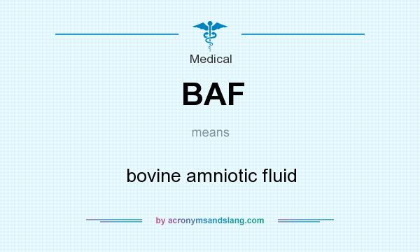 What does BAF mean? It stands for bovine amniotic fluid