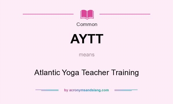 What does AYTT mean? It stands for Atlantic Yoga Teacher Training