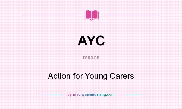 What does AYC mean? It stands for Action for Young Carers