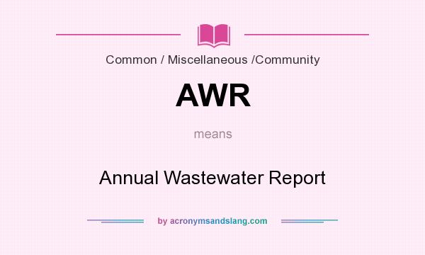What does AWR mean? It stands for Annual Wastewater Report