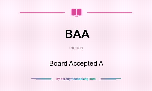 What does BAA mean? It stands for Board Accepted A