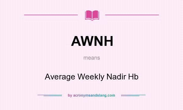 What does AWNH mean? It stands for Average Weekly Nadir Hb