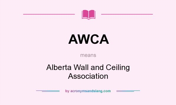 What does AWCA mean? It stands for Alberta Wall and Ceiling Association