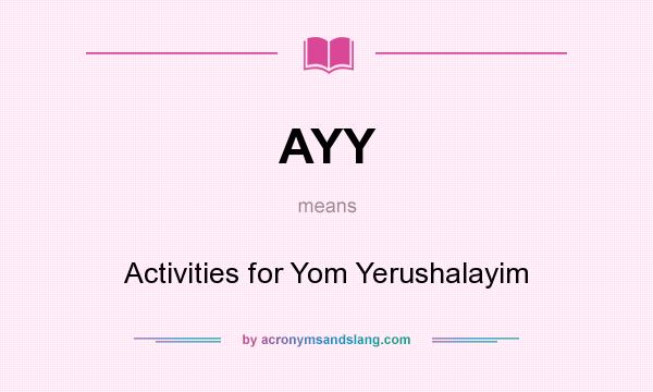 What does AYY mean? It stands for Activities for Yom Yerushalayim