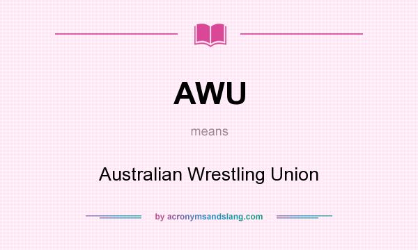 What does AWU mean? It stands for Australian Wrestling Union
