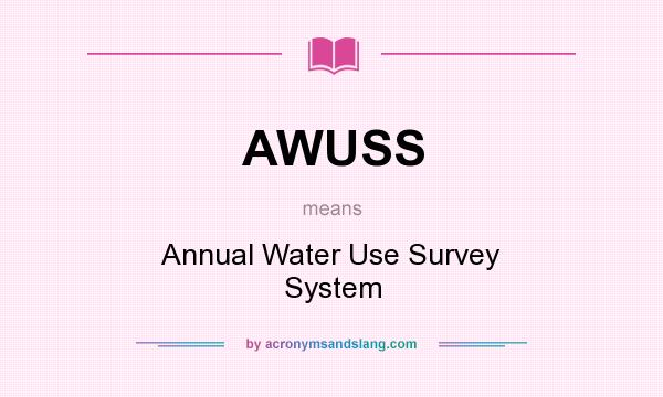 What does AWUSS mean? It stands for Annual Water Use Survey System