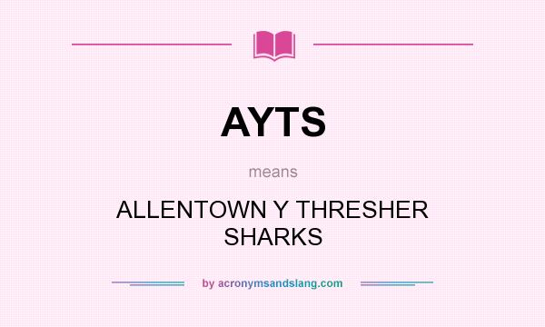 What does AYTS mean? It stands for ALLENTOWN Y THRESHER SHARKS