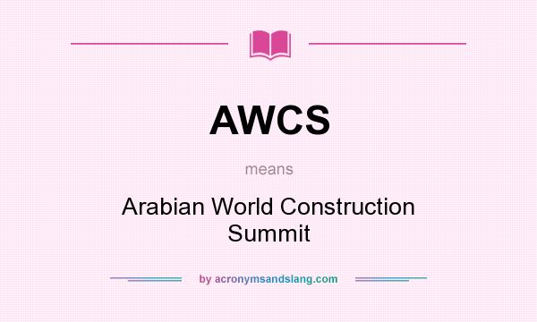 What does AWCS mean? It stands for Arabian World Construction Summit