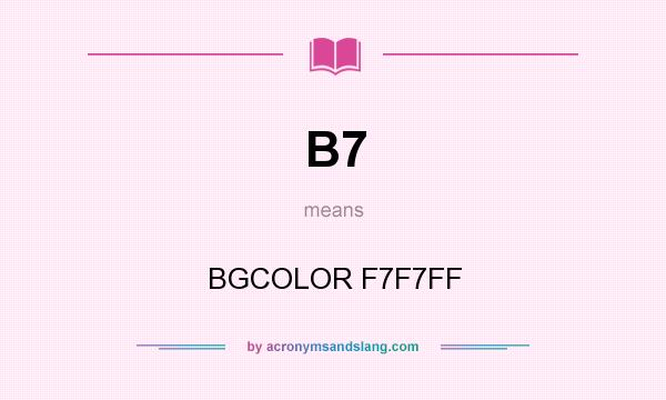 What does B7 mean? It stands for BGCOLOR F7F7FF