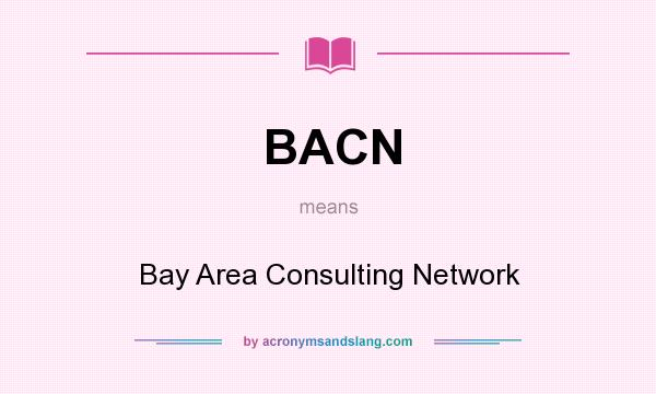 What does BACN mean? It stands for Bay Area Consulting Network
