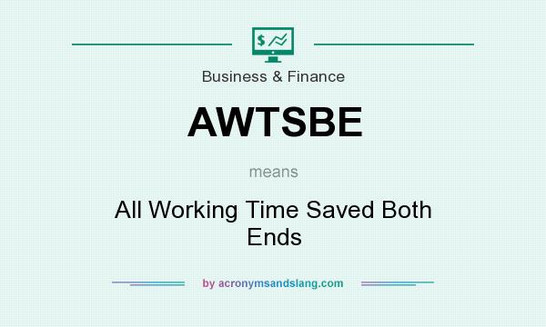 What does AWTSBE mean? It stands for All Working Time Saved Both Ends
