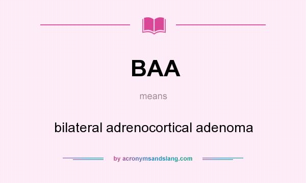 What does BAA mean? It stands for bilateral adrenocortical adenoma