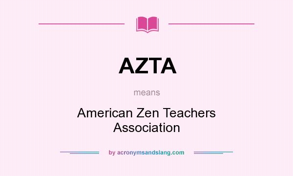 What does AZTA mean? It stands for American Zen Teachers Association
