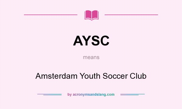 What does AYSC mean? It stands for Amsterdam Youth Soccer Club