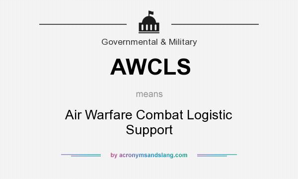 What does AWCLS mean? It stands for Air Warfare Combat Logistic Support