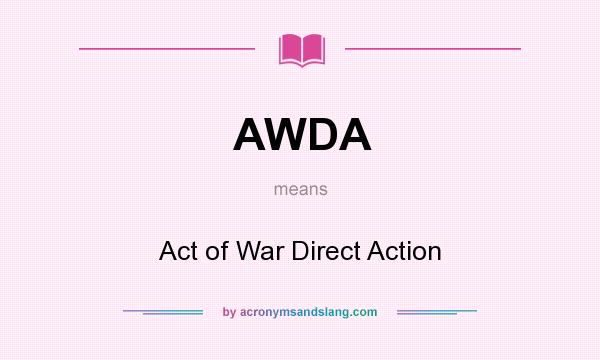 What does AWDA mean? It stands for Act of War Direct Action