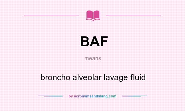 What does BAF mean? It stands for broncho alveolar lavage fluid