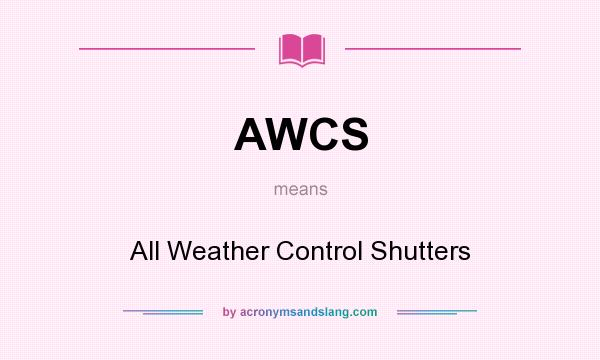What does AWCS mean? It stands for All Weather Control Shutters