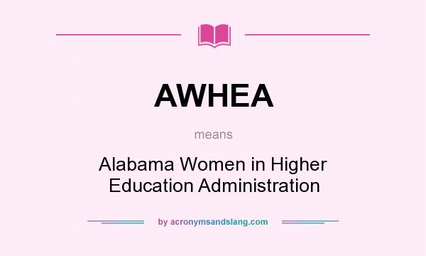 What does AWHEA mean? It stands for Alabama Women in Higher Education Administration