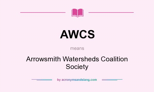 What does AWCS mean? It stands for Arrowsmith Watersheds Coalition Society