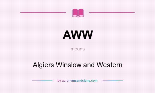 What does AWW mean? It stands for Algiers Winslow and Western