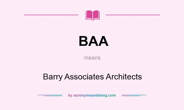 What does BAA mean? It stands for Barry Associates Architects