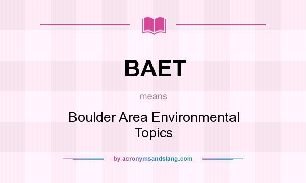 What does BAET mean? It stands for Boulder Area Environmental Topics