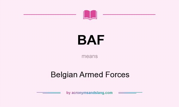 What does BAF mean? It stands for Belgian Armed Forces