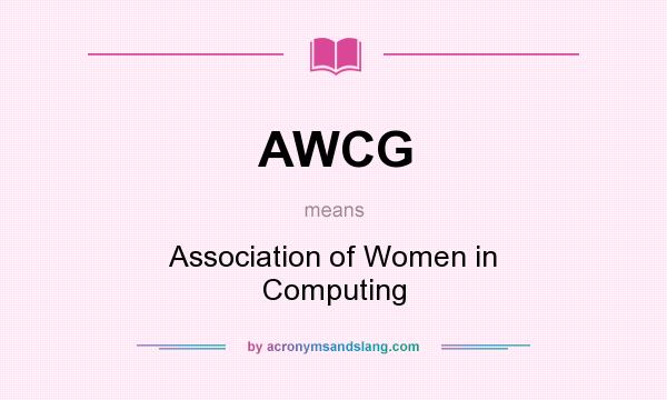 What does AWCG mean? It stands for Association of Women in Computing