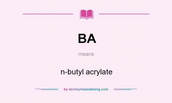 What does BA mean? It stands for n-butyl acrylate