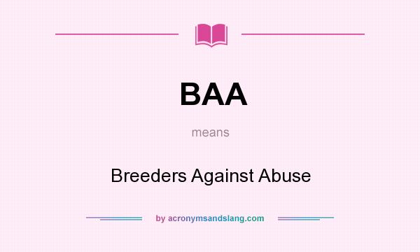 What does BAA mean? It stands for Breeders Against Abuse