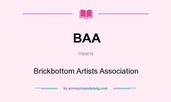 What does BAA mean? It stands for Brickbottom Artists Association