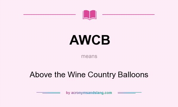 What does AWCB mean? It stands for Above the Wine Country Balloons