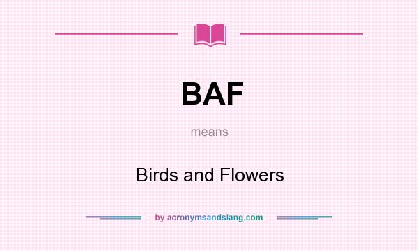 What does BAF mean? It stands for Birds and Flowers