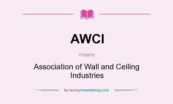 What does AWCI mean? It stands for Association of Wall and Ceiling Industries